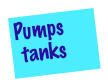 Pumps 
 tanks